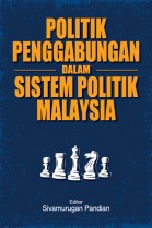POLITIK PENGGABUNGAN DALAM SISTEM POLITIK MALAYSIA POLITIK PENGGABUNGAN DALAM SISTEM POLITIK MALAYSIA